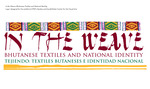 'In the Weave: Bhutanese Textiles and National Identity' Exhibit logo and panels